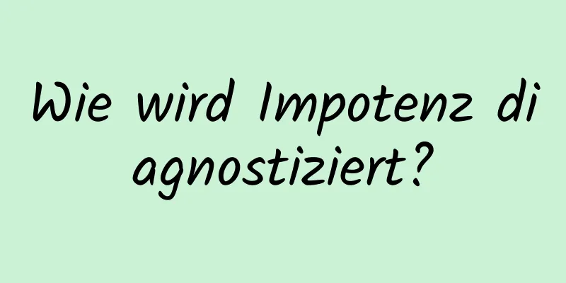 Wie wird Impotenz diagnostiziert?