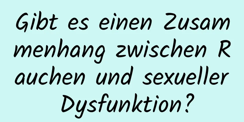 Gibt es einen Zusammenhang zwischen Rauchen und sexueller Dysfunktion?