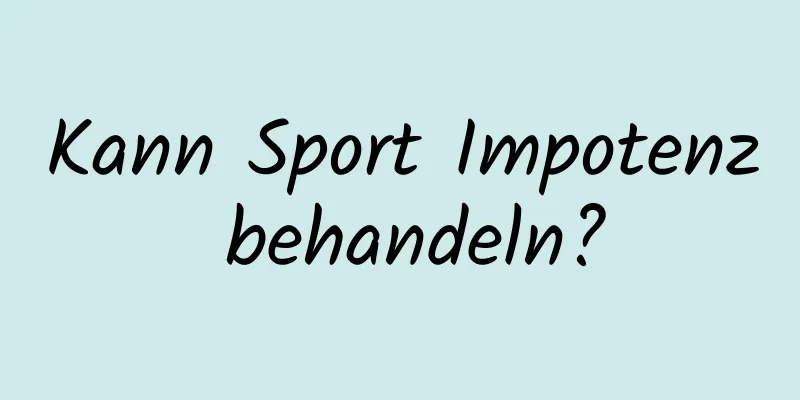 Kann Sport Impotenz behandeln?