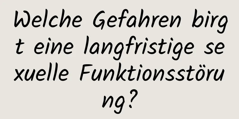 Welche Gefahren birgt eine langfristige sexuelle Funktionsstörung?