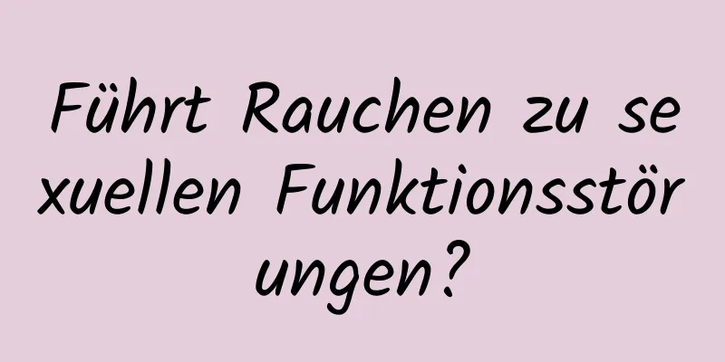 Führt Rauchen zu sexuellen Funktionsstörungen?