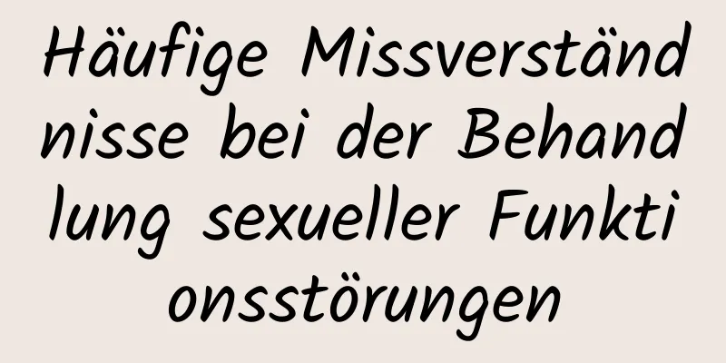 Häufige Missverständnisse bei der Behandlung sexueller Funktionsstörungen