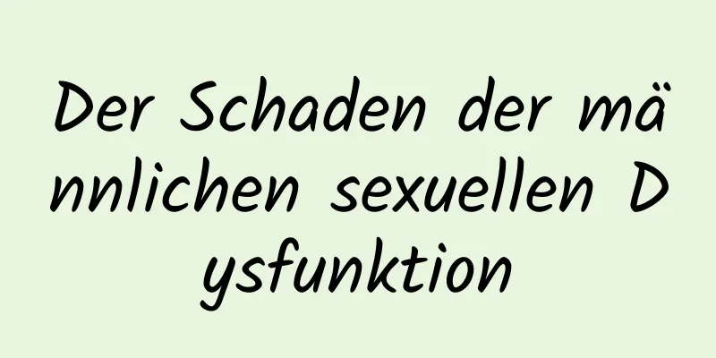 Der Schaden der männlichen sexuellen Dysfunktion