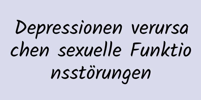 Depressionen verursachen sexuelle Funktionsstörungen