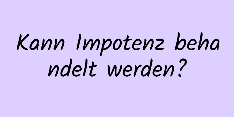 Kann Impotenz behandelt werden?