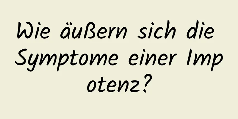 Wie äußern sich die Symptome einer Impotenz?