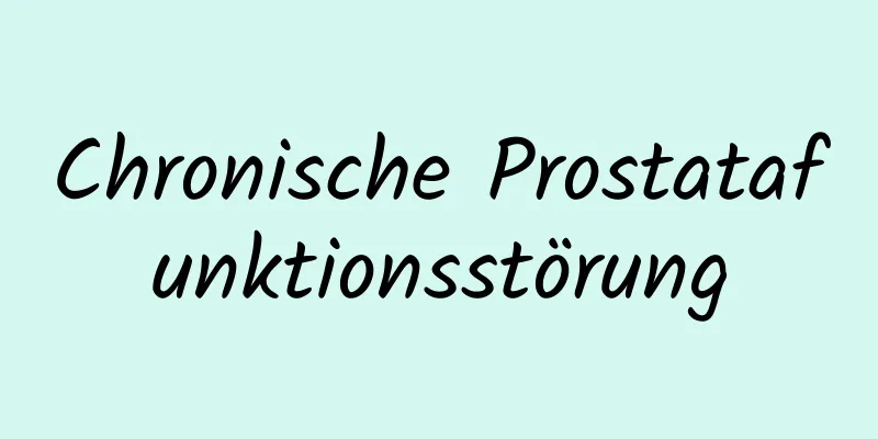 Chronische Prostatafunktionsstörung