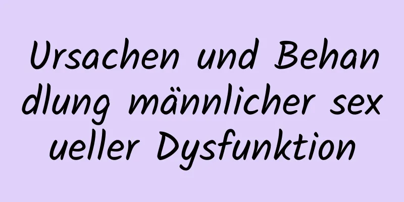 Ursachen und Behandlung männlicher sexueller Dysfunktion