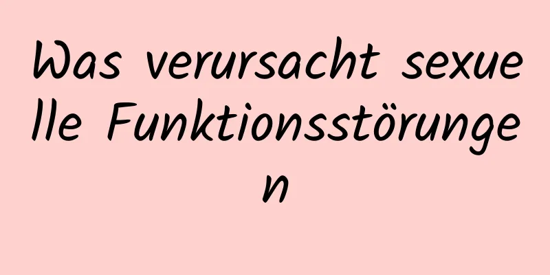 Was verursacht sexuelle Funktionsstörungen