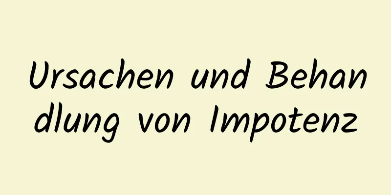 Ursachen und Behandlung von Impotenz