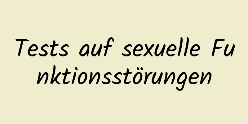 Tests auf sexuelle Funktionsstörungen