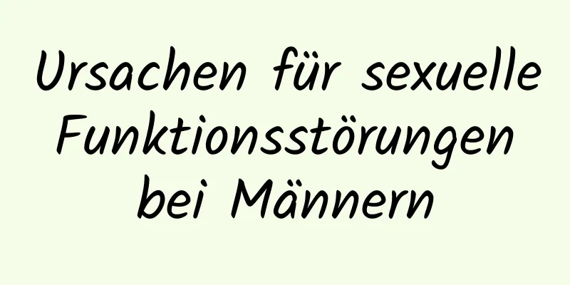 Ursachen für sexuelle Funktionsstörungen bei Männern