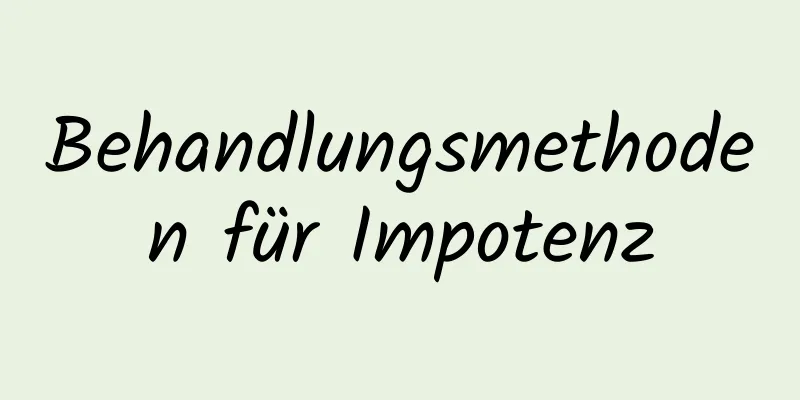 Behandlungsmethoden für Impotenz