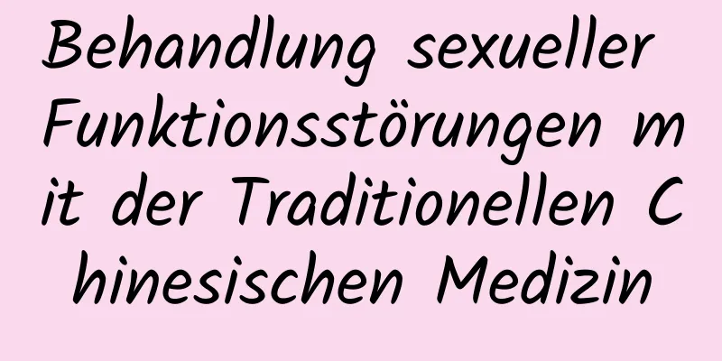 Behandlung sexueller Funktionsstörungen mit der Traditionellen Chinesischen Medizin