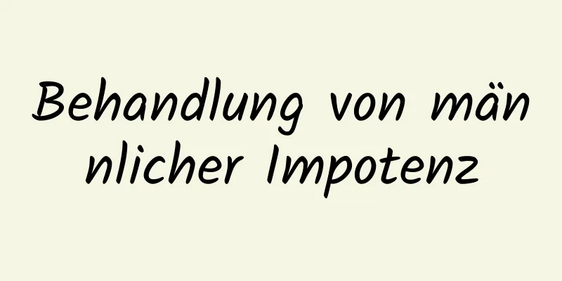 Behandlung von männlicher Impotenz