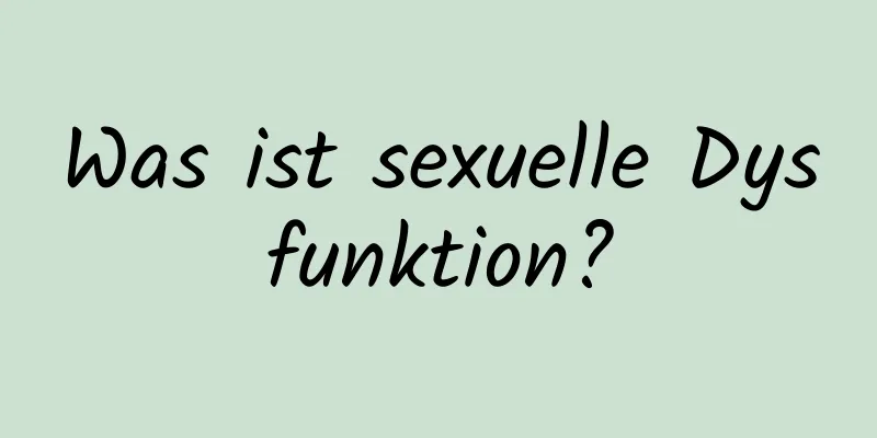 Was ist sexuelle Dysfunktion?