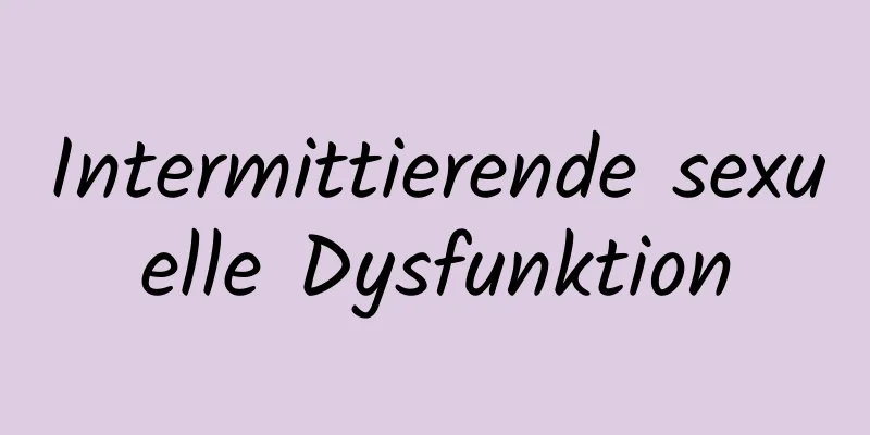 Intermittierende sexuelle Dysfunktion