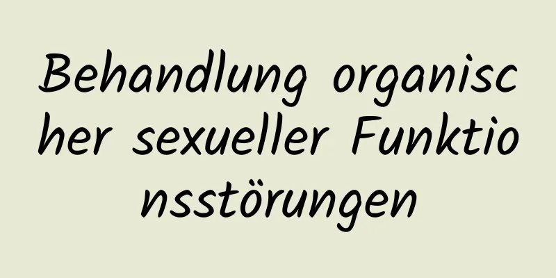 Behandlung organischer sexueller Funktionsstörungen