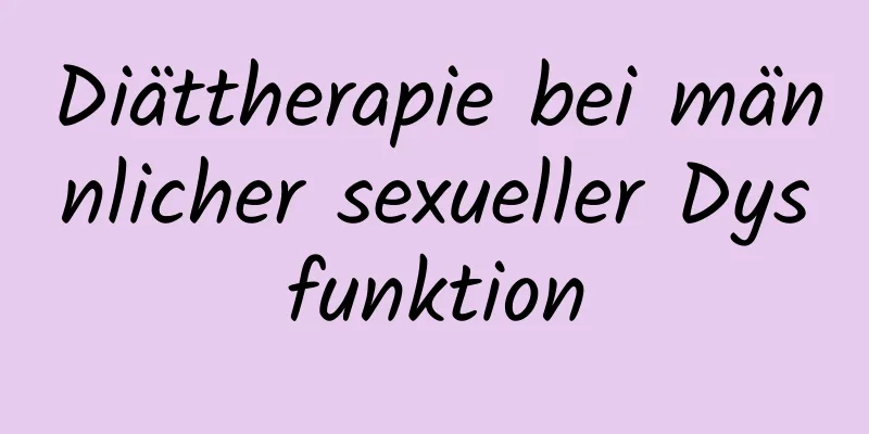 Diättherapie bei männlicher sexueller Dysfunktion