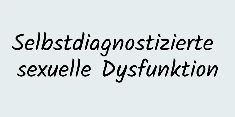 Selbstdiagnostizierte sexuelle Dysfunktion