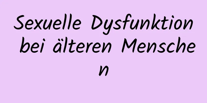 Sexuelle Dysfunktion bei älteren Menschen