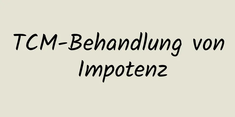 TCM-Behandlung von Impotenz