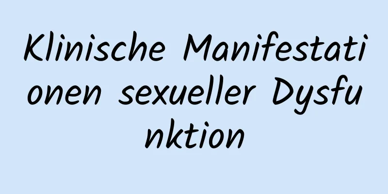 Klinische Manifestationen sexueller Dysfunktion