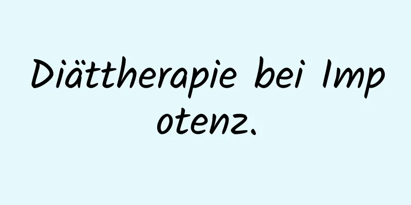 Diättherapie bei Impotenz.