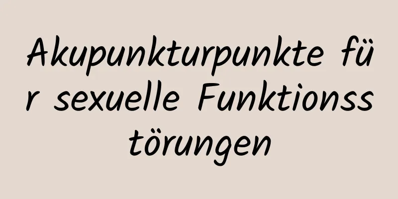 Akupunkturpunkte für sexuelle Funktionsstörungen