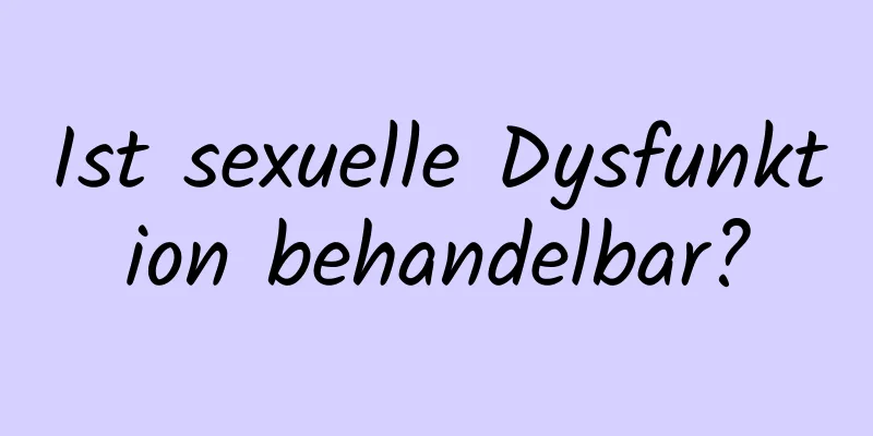 Ist sexuelle Dysfunktion behandelbar?