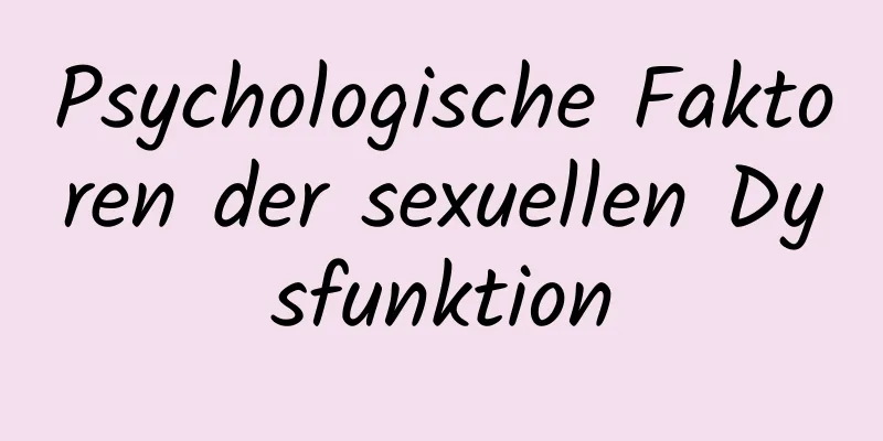 Psychologische Faktoren der sexuellen Dysfunktion