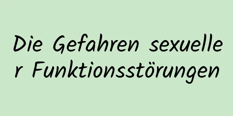 Die Gefahren sexueller Funktionsstörungen