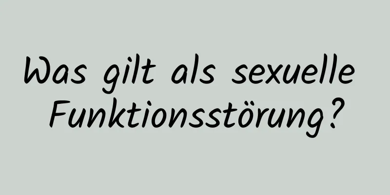 Was gilt als sexuelle Funktionsstörung?