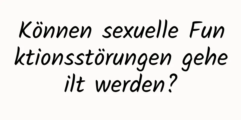 Können sexuelle Funktionsstörungen geheilt werden?