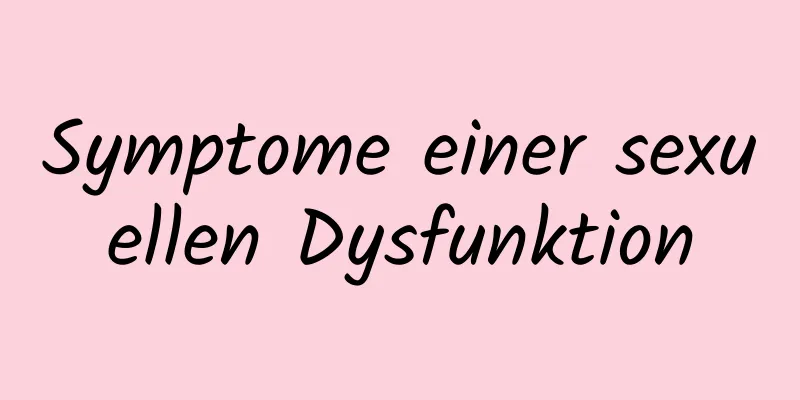 Symptome einer sexuellen Dysfunktion