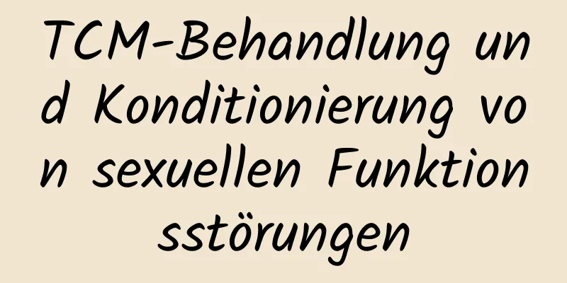 TCM-Behandlung und Konditionierung von sexuellen Funktionsstörungen