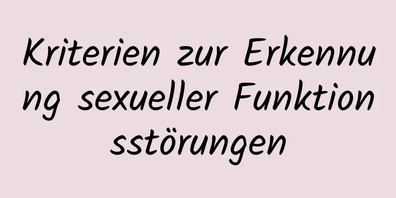 Kriterien zur Erkennung sexueller Funktionsstörungen