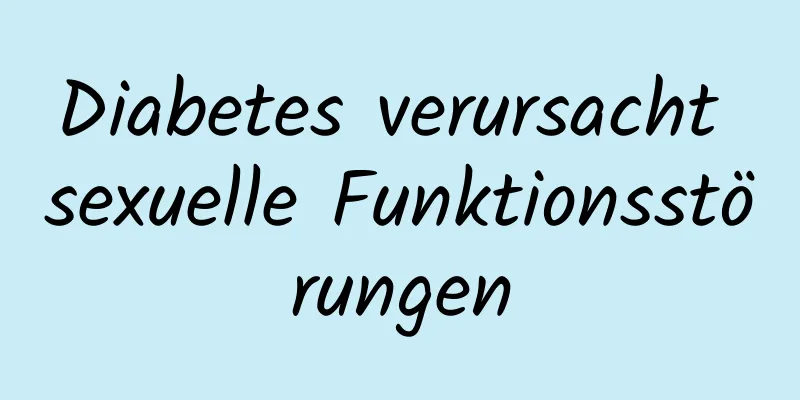 Diabetes verursacht sexuelle Funktionsstörungen