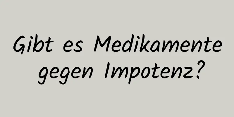 Gibt es Medikamente gegen Impotenz?