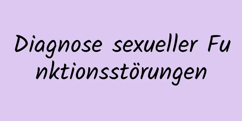 Diagnose sexueller Funktionsstörungen