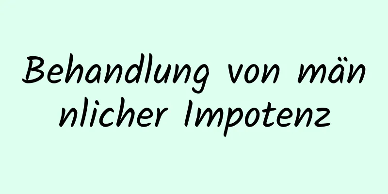 Behandlung von männlicher Impotenz