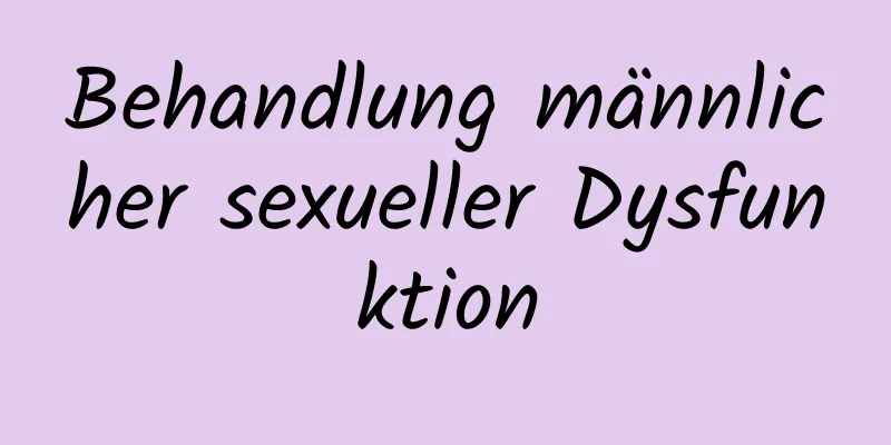 Behandlung männlicher sexueller Dysfunktion