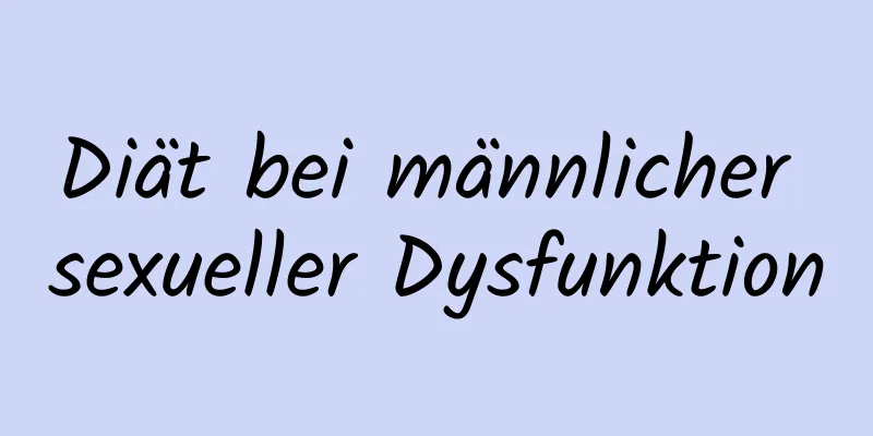 Diät bei männlicher sexueller Dysfunktion