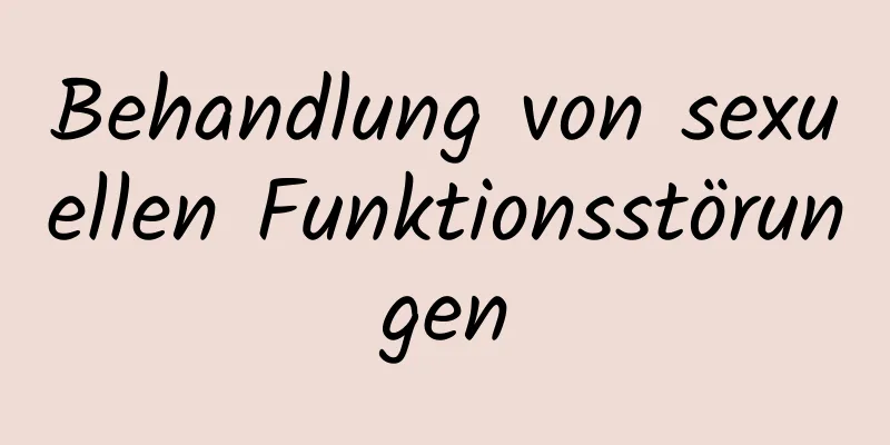 Behandlung von sexuellen Funktionsstörungen