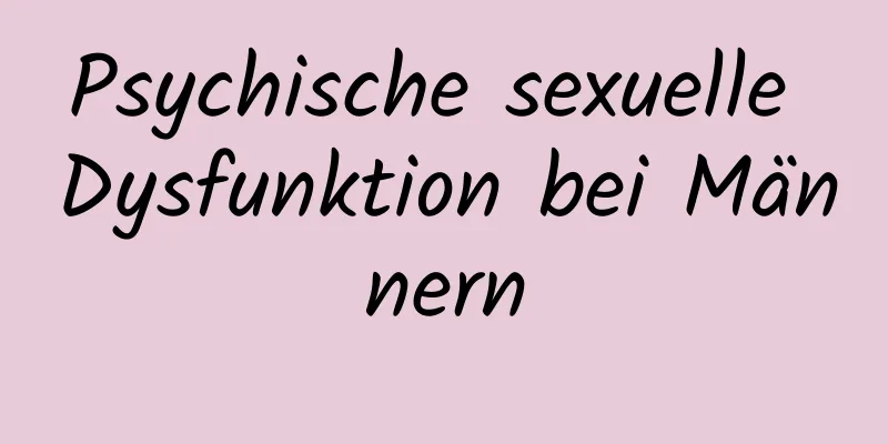 Psychische sexuelle Dysfunktion bei Männern