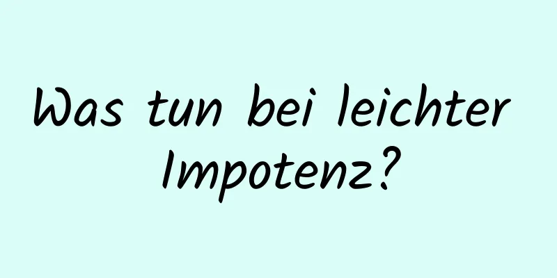 Was tun bei leichter Impotenz?