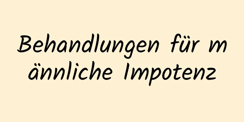 Behandlungen für männliche Impotenz