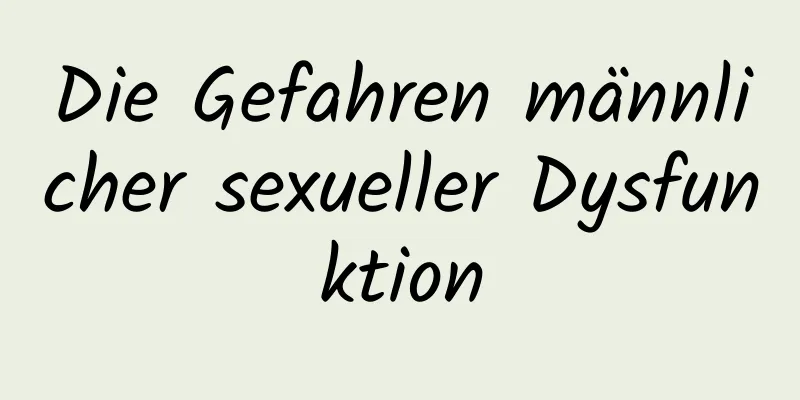 Die Gefahren männlicher sexueller Dysfunktion