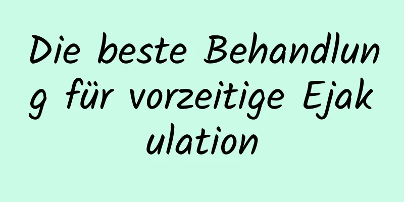 Die beste Behandlung für vorzeitige Ejakulation