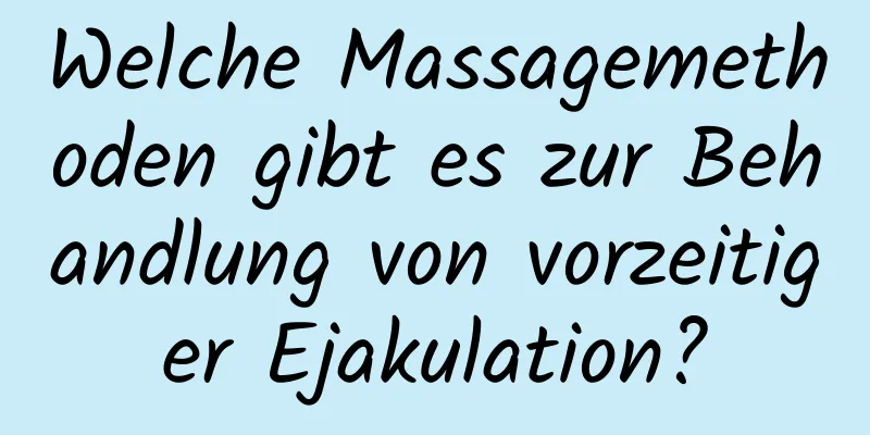 Welche Massagemethoden gibt es zur Behandlung von vorzeitiger Ejakulation?